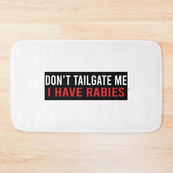 Item preview, Don't Tailgate Me I Have Rabies designed and sold by Markon22.