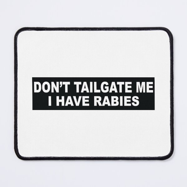 Item preview, Don't Tailgate Me I Have Rabies designed and sold by Markon22.