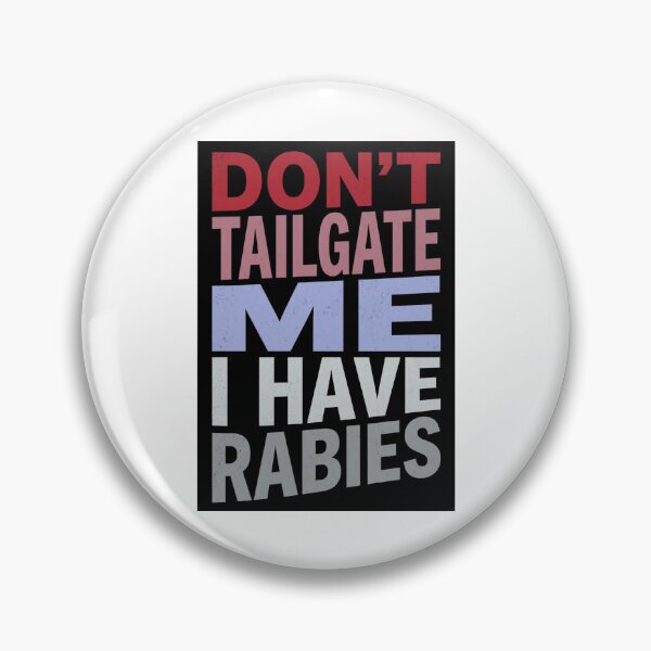 Item preview, Don't Tailgate Me I Have Rabies designed and sold by Markon22.