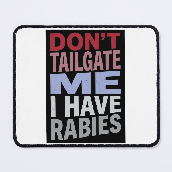 Item preview, Don't Tailgate Me I Have Rabies designed and sold by Markon22.
