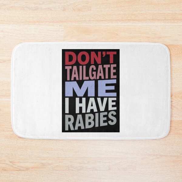 Item preview, Don't Tailgate Me I Have Rabies designed and sold by Markon22.