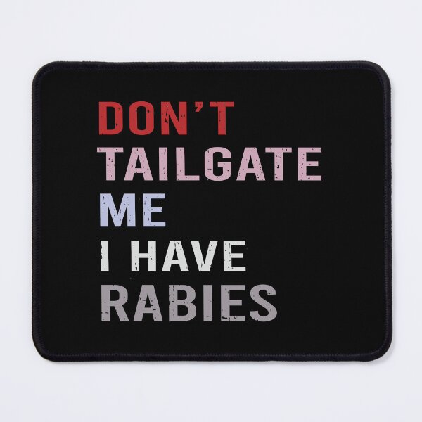 Item preview, Don't Tailgate Me I Have Rabies designed and sold by Markon22.