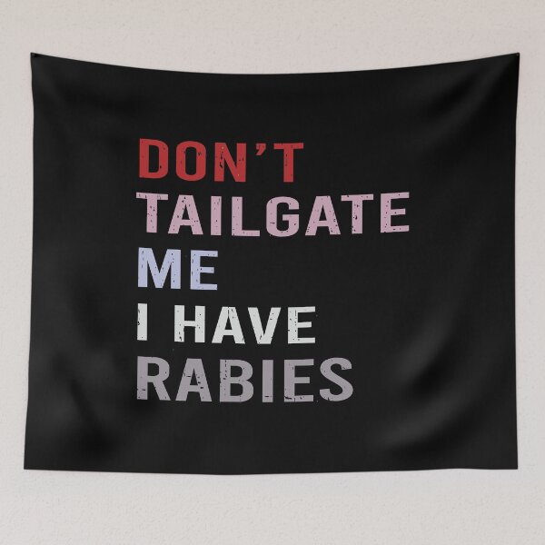 Item preview, Don't Tailgate Me I Have Rabies designed and sold by Markon22.