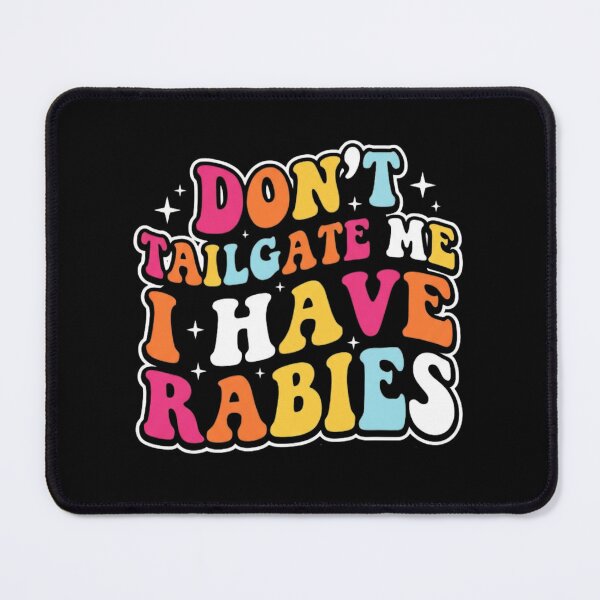Item preview, Don't Tailgate Me I Have Rabies designed and sold by Markon22.