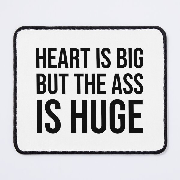 Item preview, Heart Is Big But The Ass Is Huge Funny Quote Typography designed and sold by xndrlab.