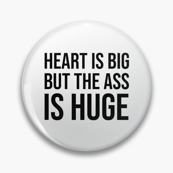 Item preview, Heart Is Big But The Ass Is Huge Funny Quote Typography designed and sold by xndrlab.