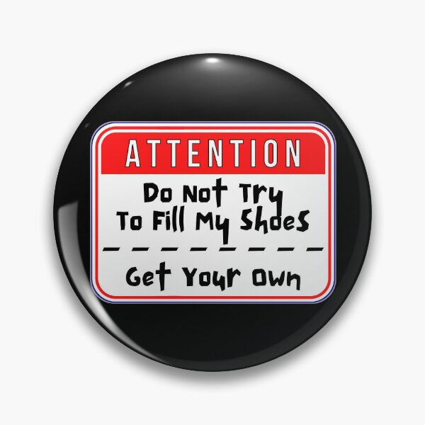 Item preview, ATTENTION:  Do Not Try To Fill My Shoes - Get Your Own - funny warning signs designed and sold by DesignsFromTW-S.