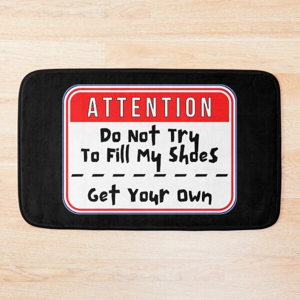 Item preview, ATTENTION:  Do Not Try To Fill My Shoes - Get Your Own - funny warning signs designed and sold by DesignsFromTW-S.