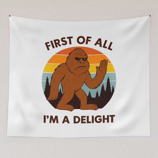 Item preview, First Of All I'm A Delight, Sarcastic Angry Bigfoot designed and sold by LuveraxArt.