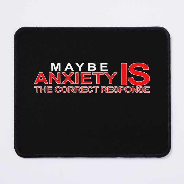 Item preview, Maybe Anxiety IS the correct response - white designed and sold by astroantlers.