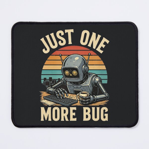 Item preview, Just One More Bug – Funny Programmer Robot designed and sold by Taans-Creation.