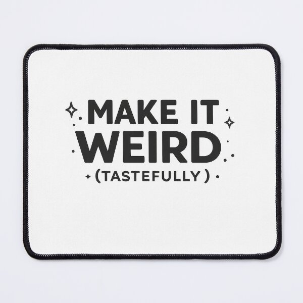 Item preview, Make It Weird Tastefully Funny Quote designed and sold by jgvisualarts.