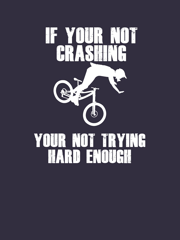  If Your Not Crashing Your Not Trying Hard Enough T shirt For Sale By 