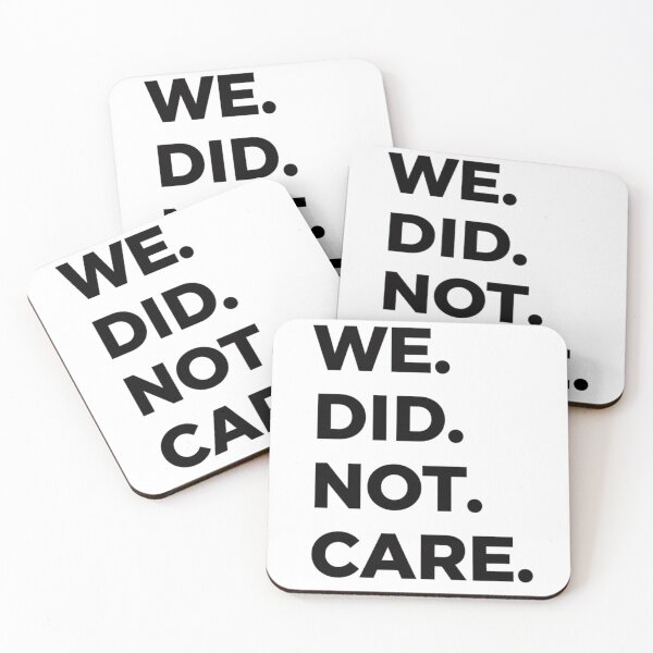 Item preview, We Did Not Care Sarcastic Indifference Quote Rebellious Attitude designed and sold by FormalDehyena.