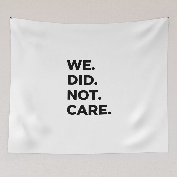 Item preview, We Did Not Care Sarcastic Indifference Quote Rebellious Attitude designed and sold by FormalDehyena.