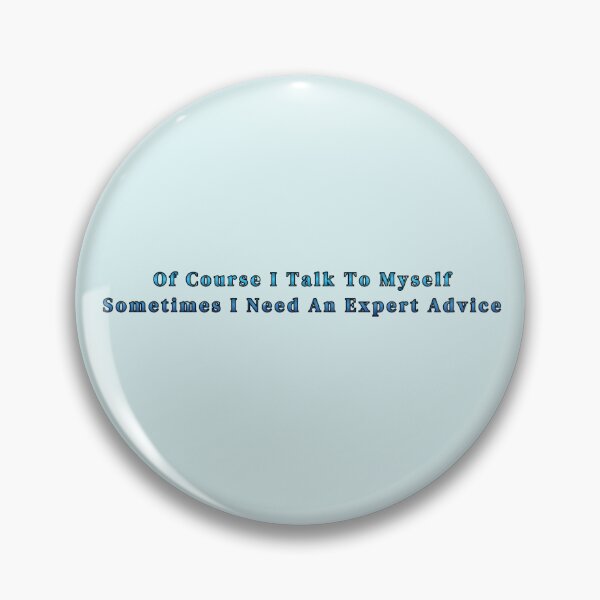 Item preview, Of Course I Talk To Myself Sometimes I Need An Expert Advice Stickers Prints Wall Art Magnet Home Coffee Cup Decoration TShirt Stationary Notebook Magnet Hat Kitchen Work School Office Redbubble Shop designed and sold by Saritas Boutique Shop.