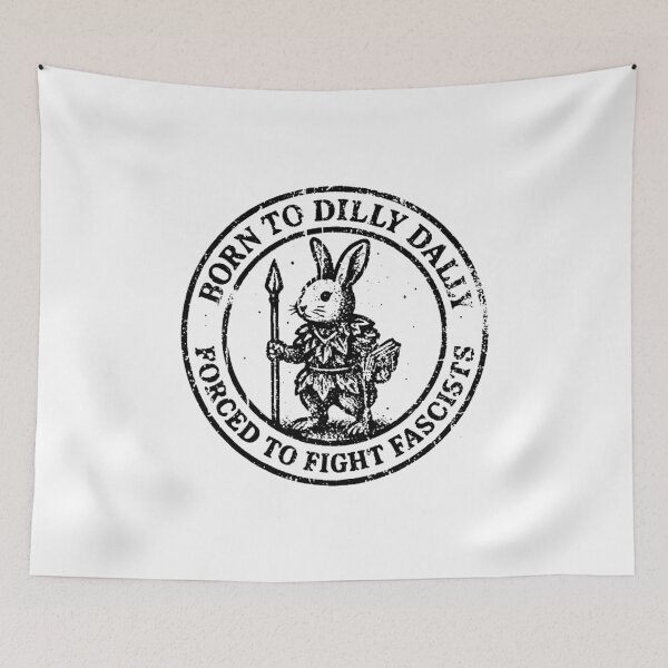 Item preview, BORN TO DILLY DALLY FORCED TO FIGHT FASCISTS designed and sold by aliciadavidsonn.