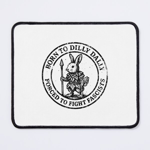 Item preview, BORN TO DILLY DALLY FORCED TO FIGHT FASCISTS  designed and sold by reginakoonce.