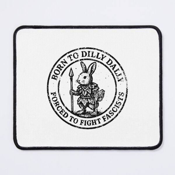 Item preview, BORN TO DILLY DALLY FORCED TO FIGHT FASCISTS  designed and sold by margaretzink.