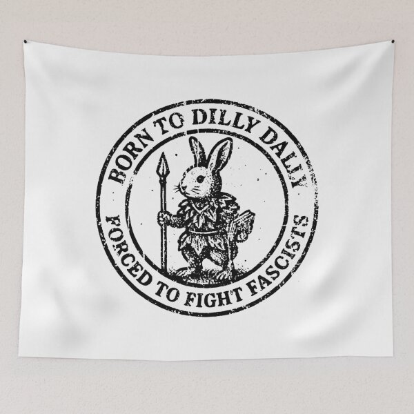 Item preview, BORN TO DILLY DALLY FORCED TO FIGHT FASCISTS  designed and sold by margaretzink.
