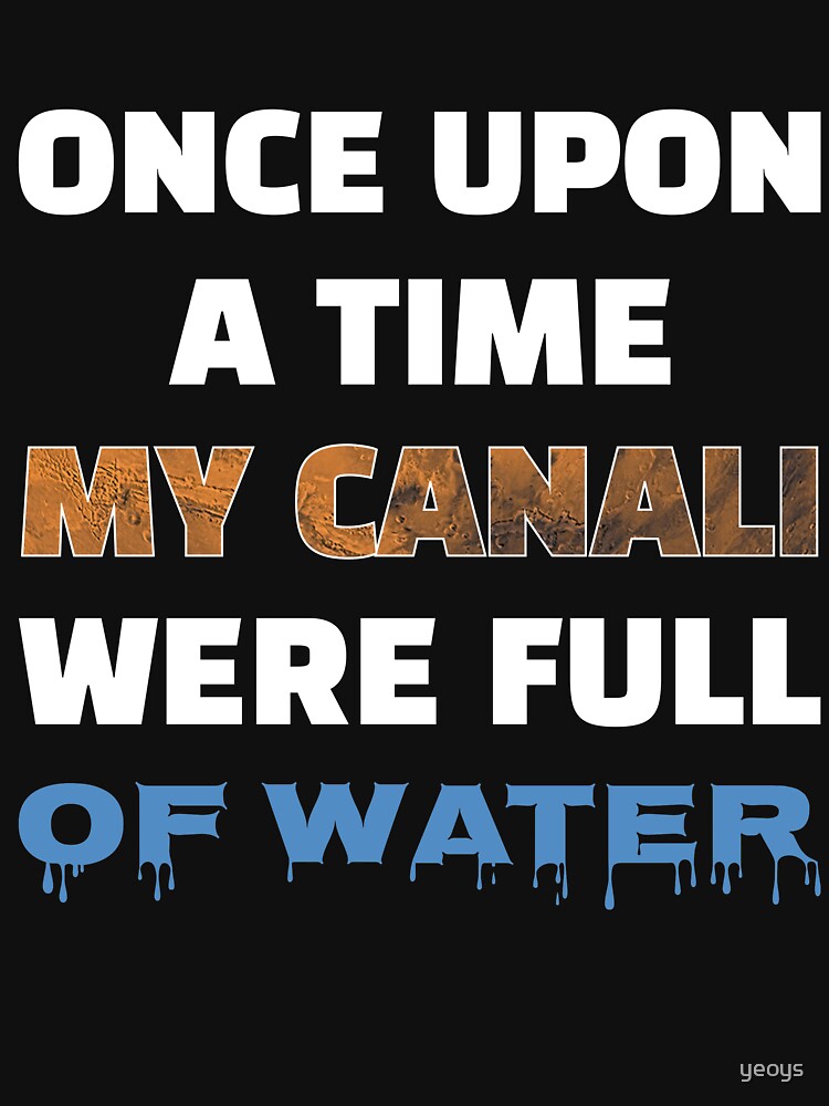 Thumbnail 7 von 7, Essential T-Shirt, Once Upon A Time My Canali Were Full Of Water - Astronomy And Space Gift designt und verkauft von yeoys.