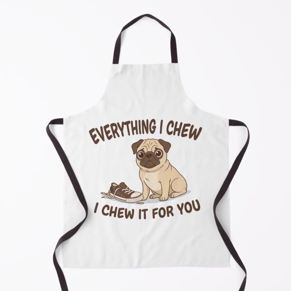 Item preview, Everything I Chew I Chew It For You - Funny Pug Puppy Pun designed and sold by Pugs N Puns.