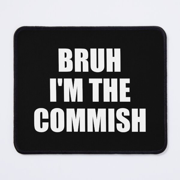 Item preview, Bruh I'm The Commish designed and sold by kavitasyavera.