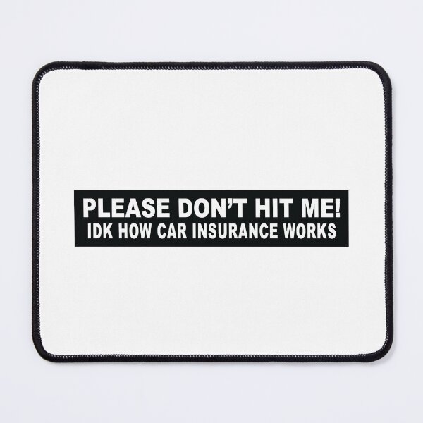 Item preview, Please Don't Hit Me I Don't Know How Car Insurance Works designed and sold by Markon22.