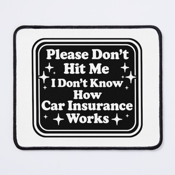Item preview, Please Don't Hit Me I Don't Know How Car Insurance Works designed and sold by Markon22.