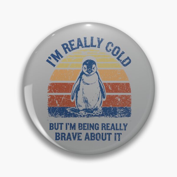 Item preview, I'm Really Cold But I'm Being Really Brave About It Penguin designed and sold by GreggRoss.