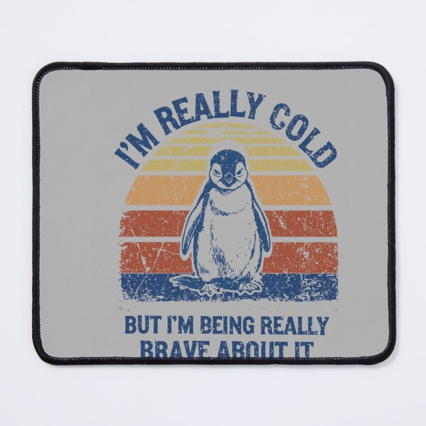 Item preview, I'm Really Cold But I'm Being Really Brave About It Penguin designed and sold by GreggRoss.