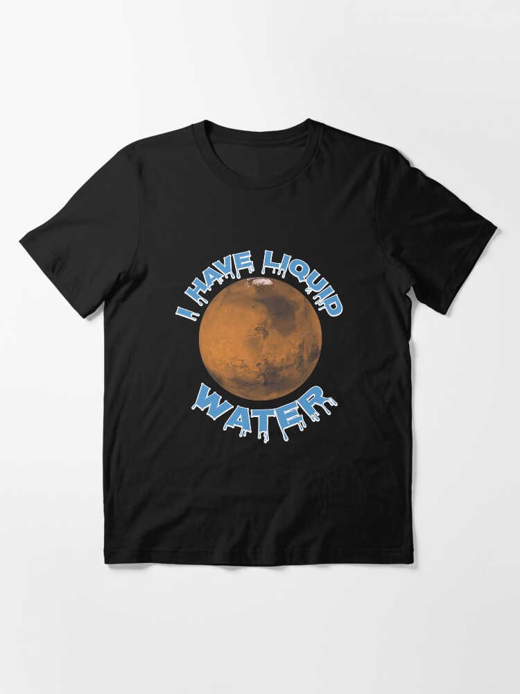 Thumbnail 3 von 7, Essential T-Shirt, I Have Liquid Water - Astronomy And Space Gift designt und verkauft von yeoys.
