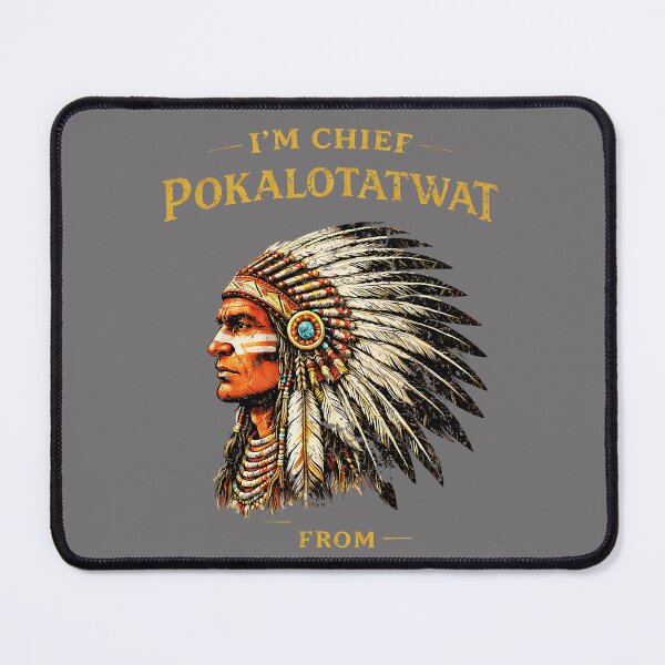 Item preview, I'm Chief Pokalotatwat from The Tribe Funny Native America designed and sold by KristineLi.