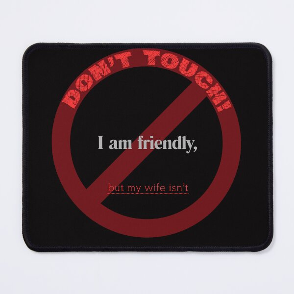 Item preview, I Am Friendly But My Wife Isn't Don't Touch designed and sold by oso-de-color.