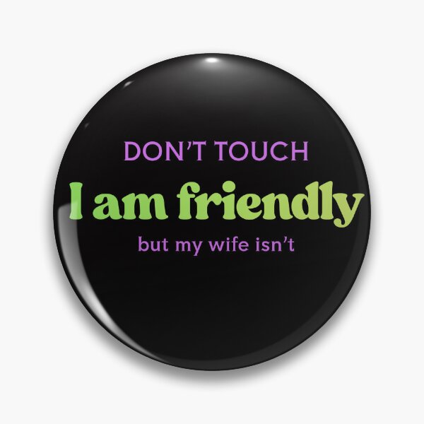 Item preview, Don't touch I am Friendly but My Wife Isn't designed and sold by oso-de-color.