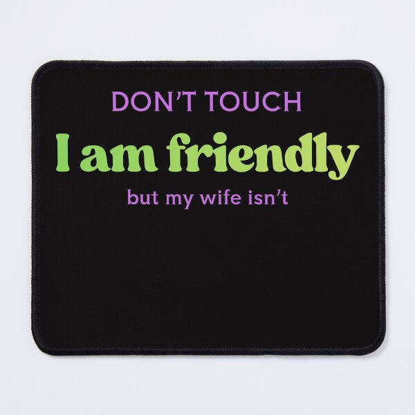 Item preview, Don't touch I am Friendly but My Wife Isn't designed and sold by oso-de-color.