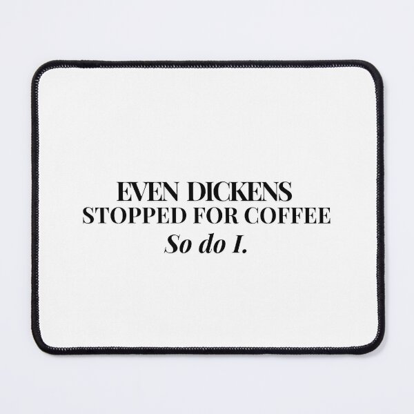 Item preview, Even Dickens Stopped for Coffee. So Do I. designed and sold by PKDWriterMerch.