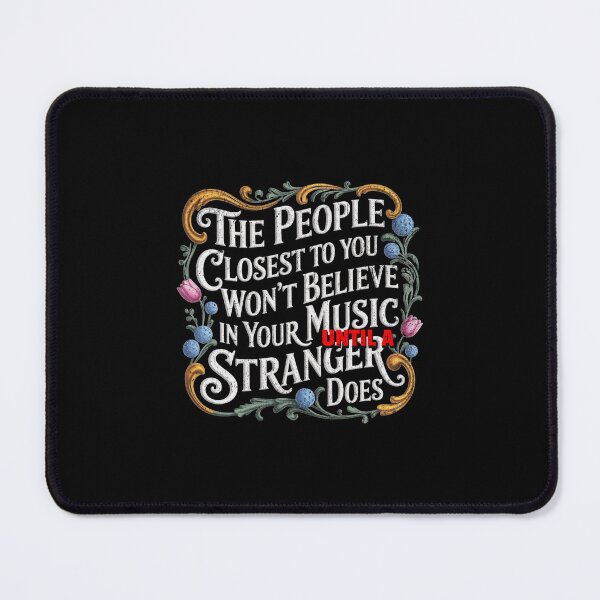 Item preview, The people closest to you won't believe in your music until a stranger does designed and sold by Pflugart.