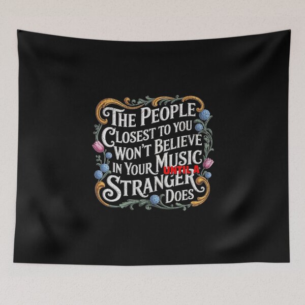 Item preview, The people closest to you won't believe in your music until a stranger does designed and sold by Pflugart.