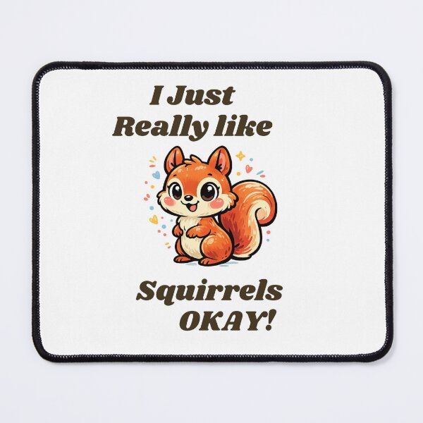 Item preview, Squirrel Lover I Just Really Like Squirrels OKAY Cute  Squirrel  Design designed and sold by TheScruffyGoose.