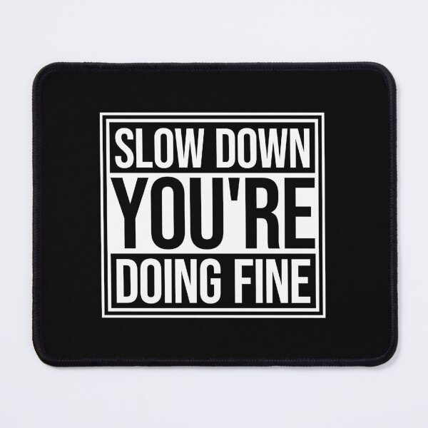 Item preview, Slow Down You're Doing Fine Motivational Quote Logo designed and sold by shirt-o-mat.