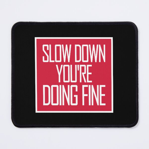 Item preview, Slow Down You're Doing Fine Motivational Quote Logo designed and sold by shirt-o-mat.