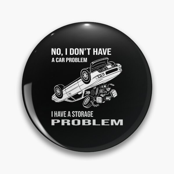 Item preview, I Don’t Have A Car Problem I Have A Storage Problem designed and sold by Style-X.