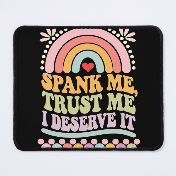 Item preview,  Spank Me Trust Me I Deserve it Sarcastic Adult Humor  designed and sold by joyouartArt.