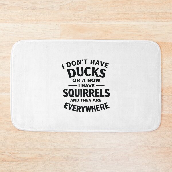 Item preview, i don't have ducks or a row i have squirrels and they are everywhere, Funny Saying designed and sold by CloudyPress.