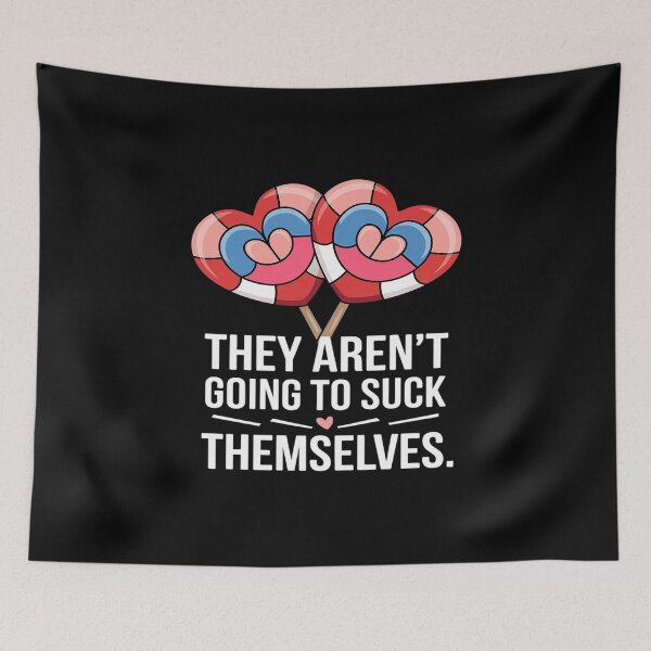 Item preview, They Aren't Going To Suck Themselves Inappropriate  designed and sold by angolinnArt.