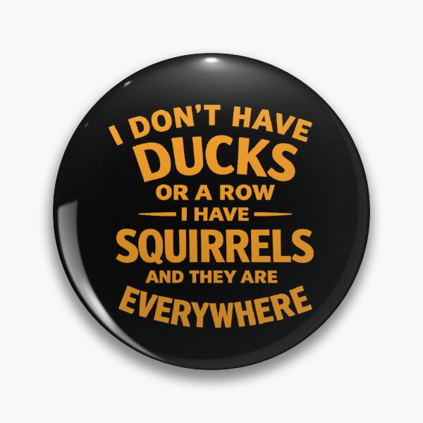 Item preview, i don't have ducks or a row i have squirrels and they are everywhere, Funny Saying designed and sold by CloudyPress.