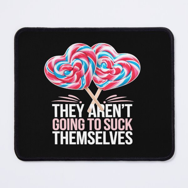 Item preview, They Aren't Going To Suck Themselves Inappropriate designed and sold by angolinnArt.