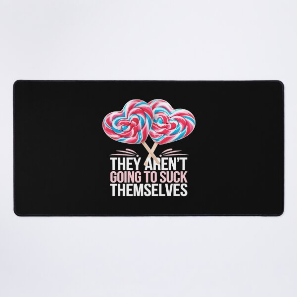 Item preview, They Aren't Going To Suck Themselves Inappropriate designed and sold by angolinnArt.