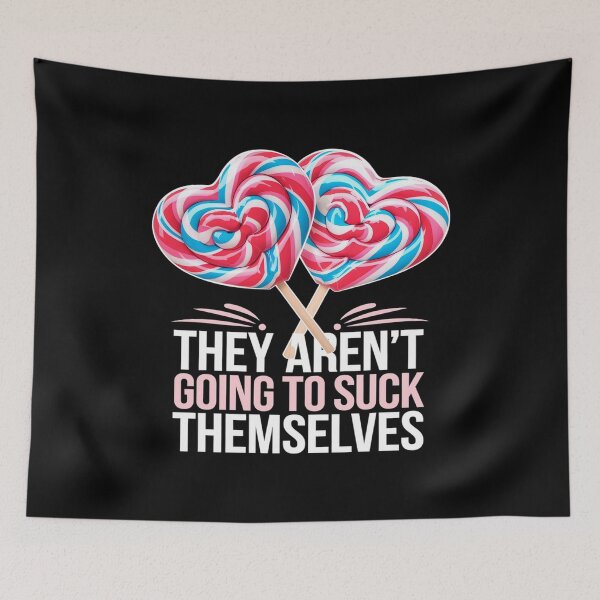 Item preview, They Aren't Going To Suck Themselves Inappropriate  designed and sold by angolinnArt.